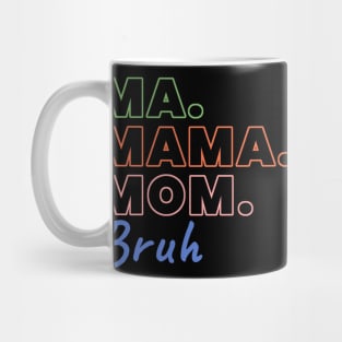 Ma Mama Mom Bruh Funny Mothers Day Mug